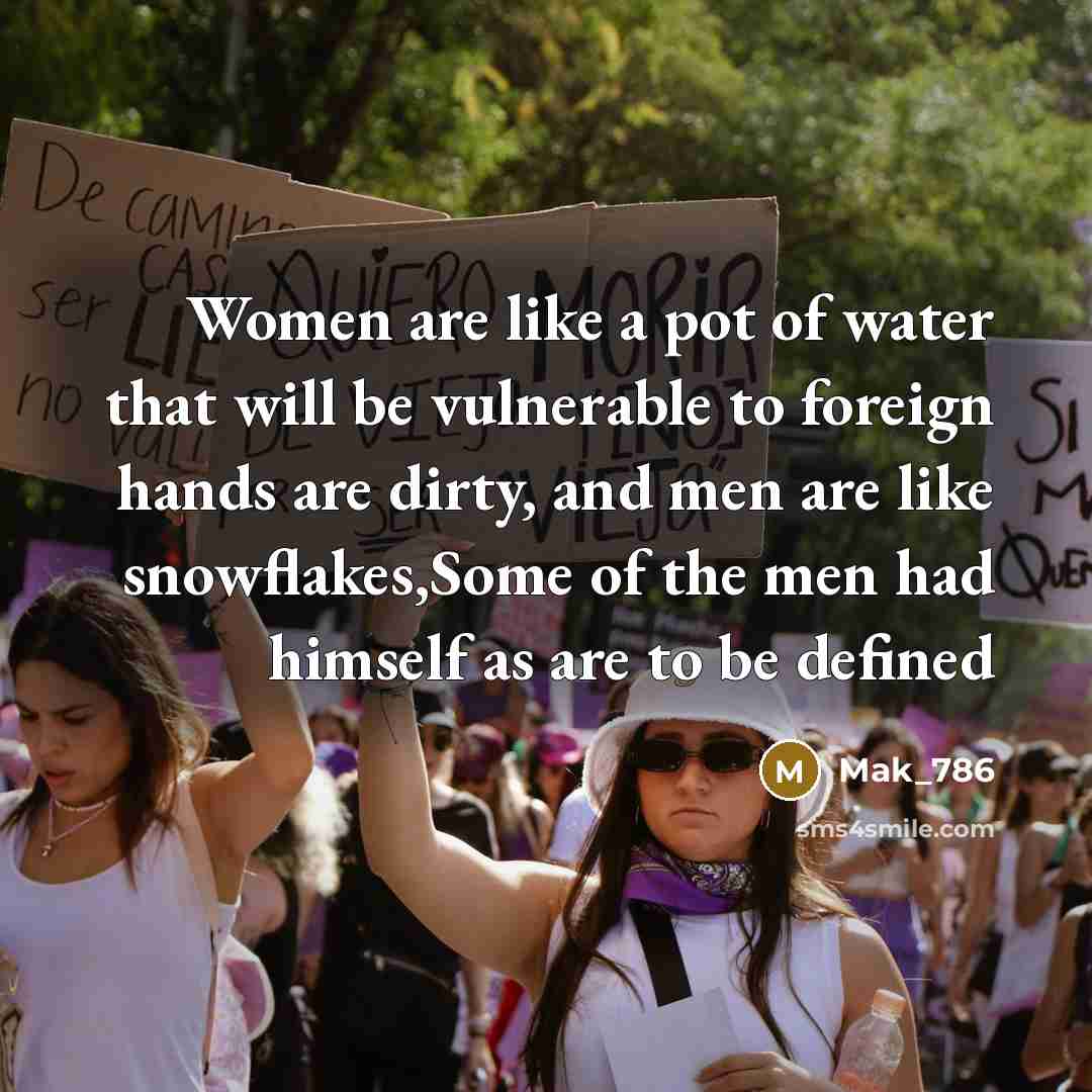 “Women are like a pot of water that will be vulnerable to foreign hands are dirty, and men are like snowflakes,Some of the men had himself as are to be defined” quote by Mak_786