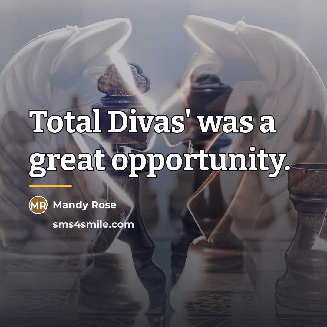 “Total Divas' was a great opportunity.…” quote by Mandy Rose
