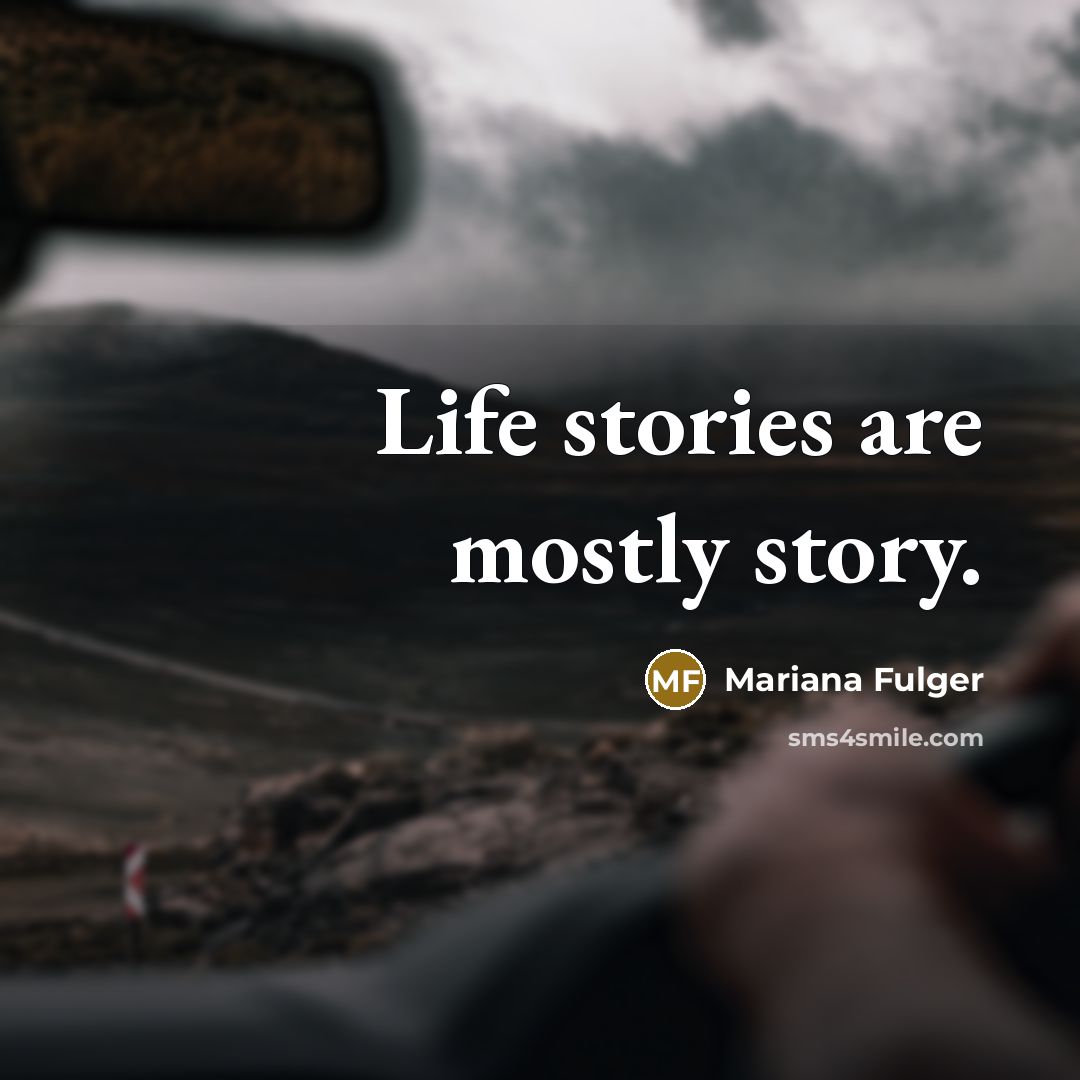 “Life stories are mostly story.…” quote by Mariana Fulger
