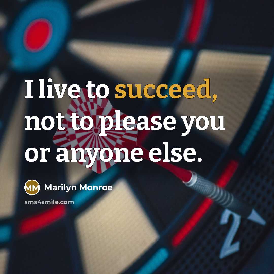 “I live to succeed, not to please you or anyone…” quote by Marilyn Monroe