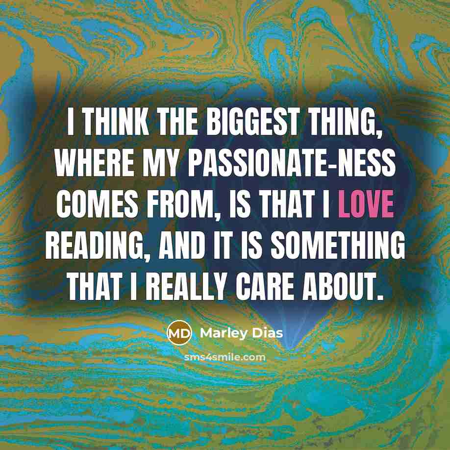 “I think the biggest thing, where my passionate-ness comes from,…” quote by Marley Dias