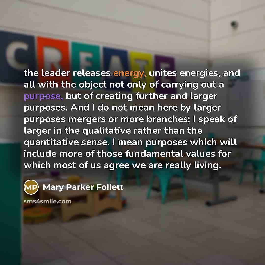 “the leader releases energy, unites energies, and all with the…” quote by Mary Parker Follett
