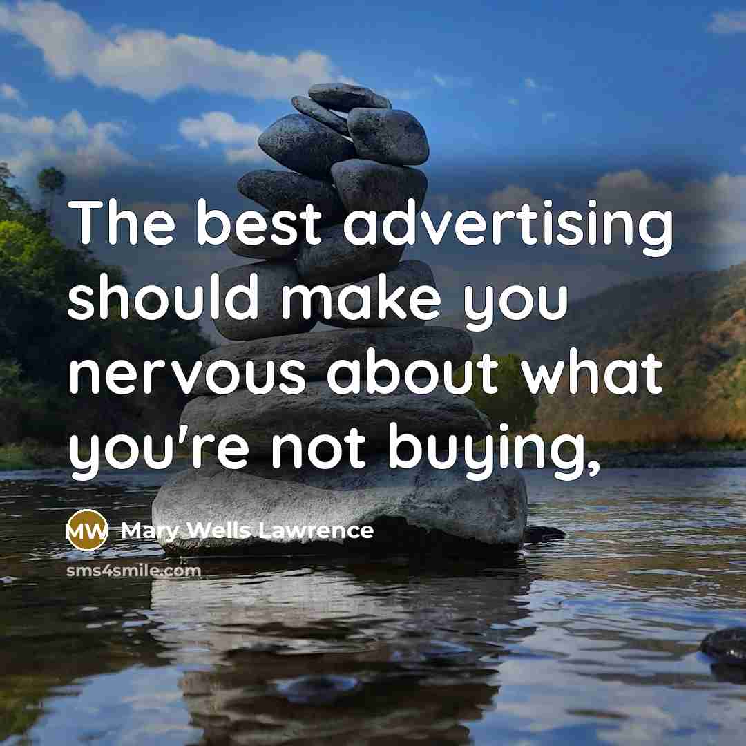 “The best advertising should make you nervous about what you're…” quote by Mary Wells Lawrence