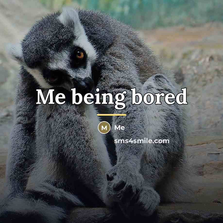 “Me being bored…” quote by Me