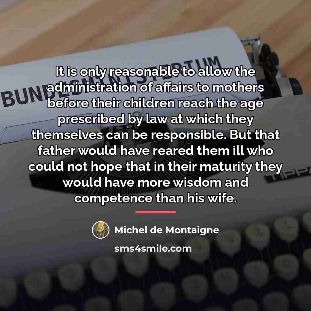 “It is only reasonable to allow the administration of affairs…” quote by Michel de Montaigne