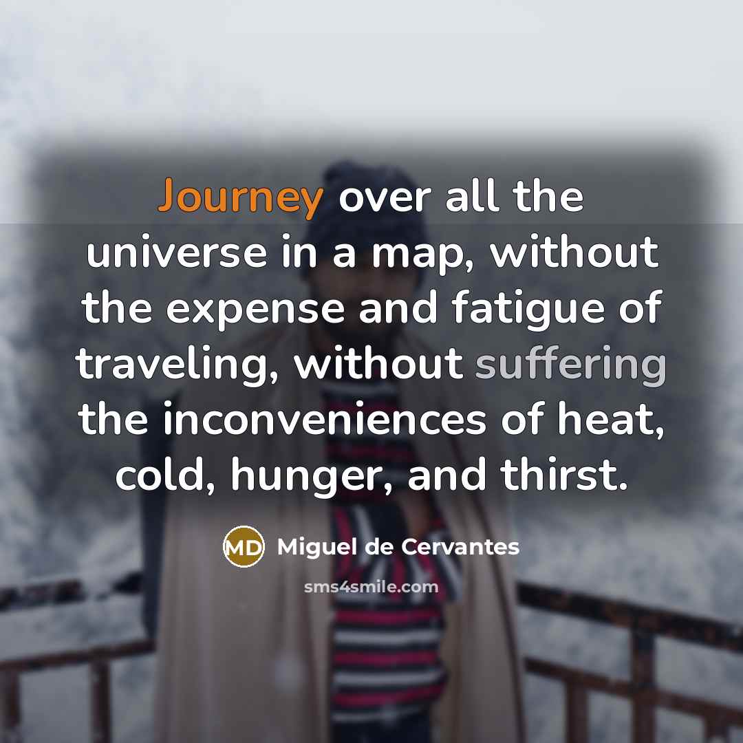 “Journey over all the universe in a map, without the…” quote by Miguel de Cervantes
