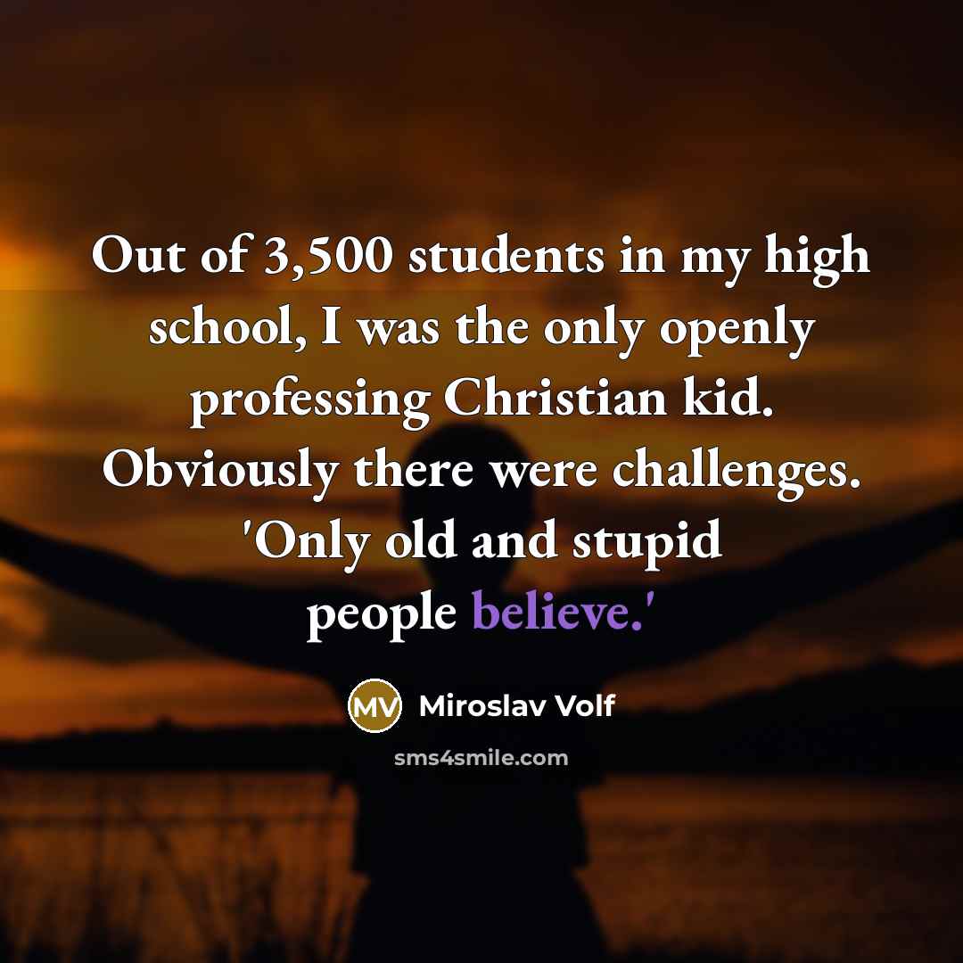 “Out of 3,500 students in my high school, I was…” quote by Miroslav Volf