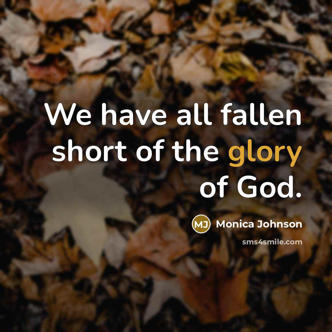 “We have all fallen short of the glory of God.…” quote by Monica Johnson