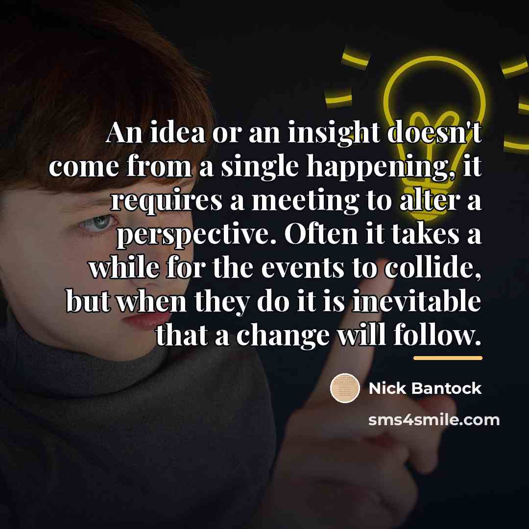 “An idea or an insight doesn't come from a single…” quote by Nick Bantock