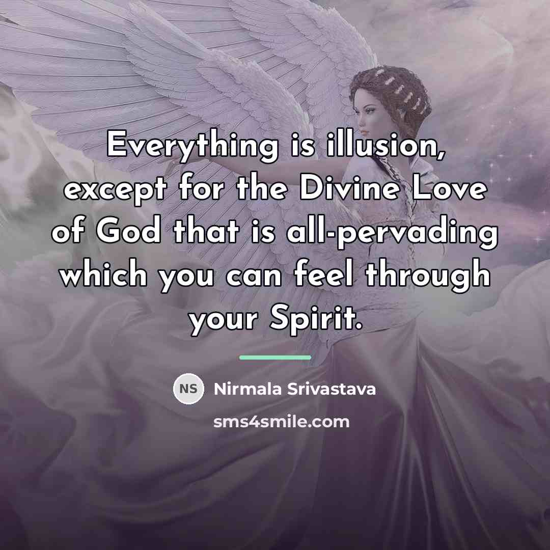 “Everything is illusion, except for the Divine Love of God…” quote by Nirmala Srivastava