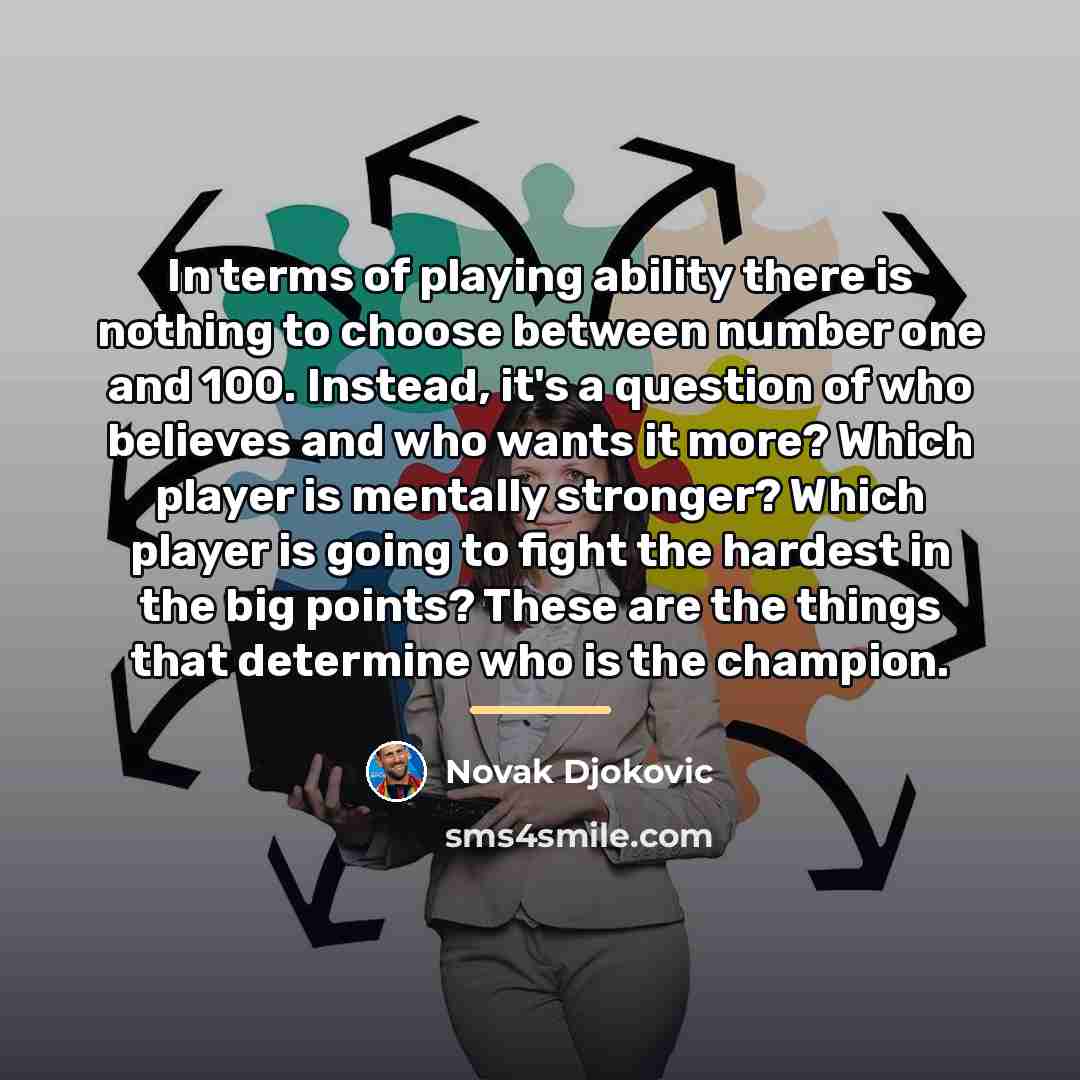 “In terms of playing ability there is nothing to choose…” quote by Novak Djokovic
