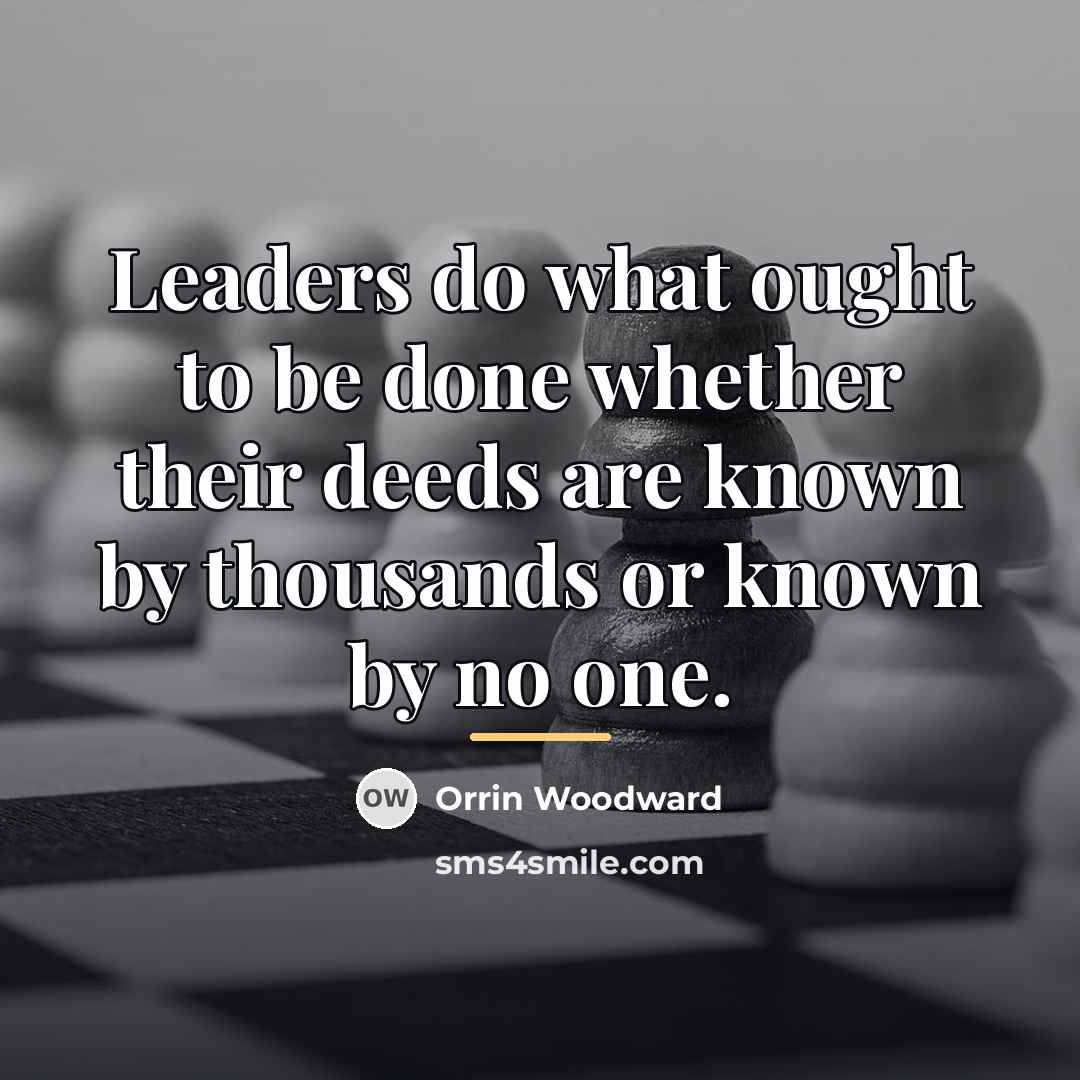 “Leaders do what ought to be done whether their deeds…” quote by Orrin Woodward