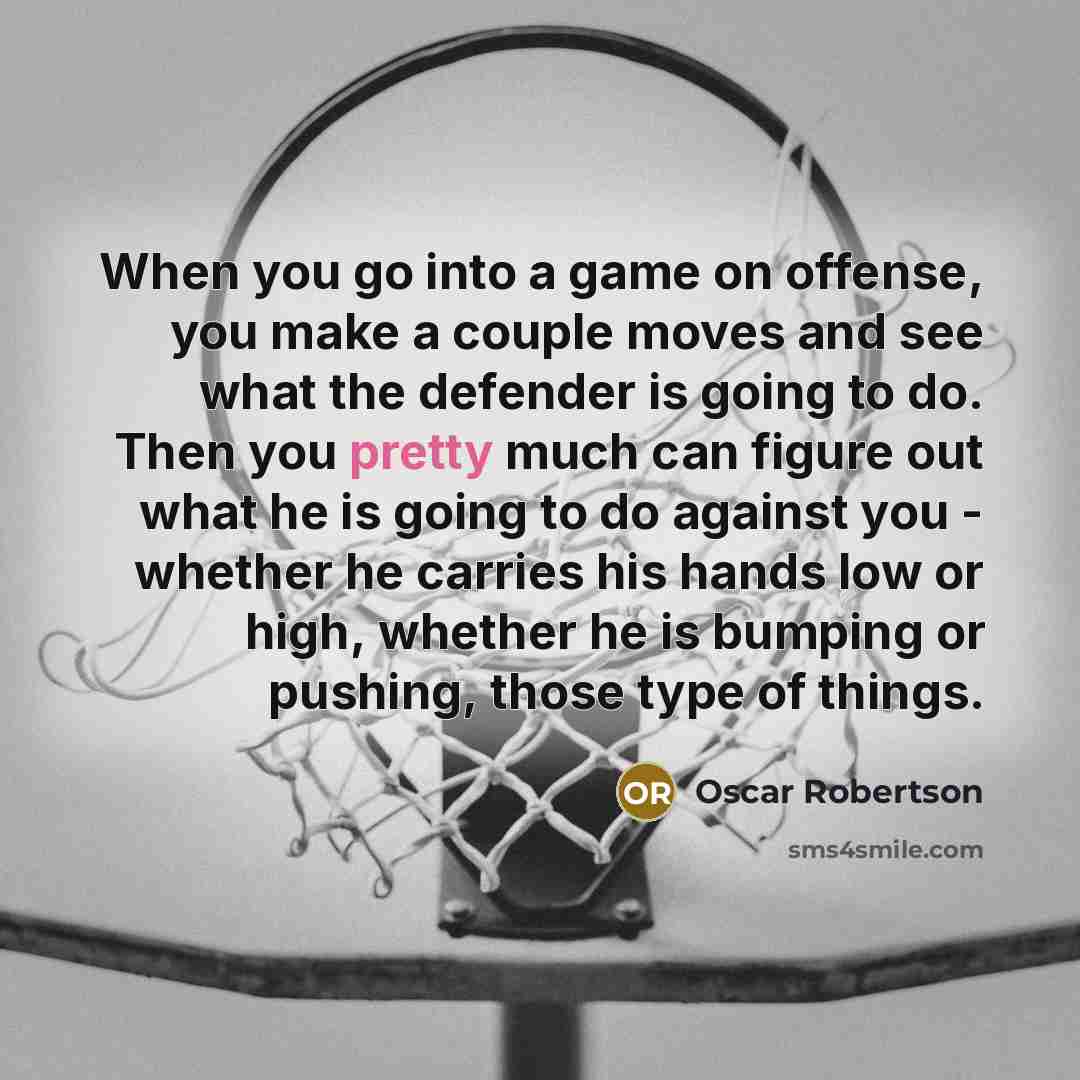 “When you go into a game on offense, you make…” quote by Oscar Robertson