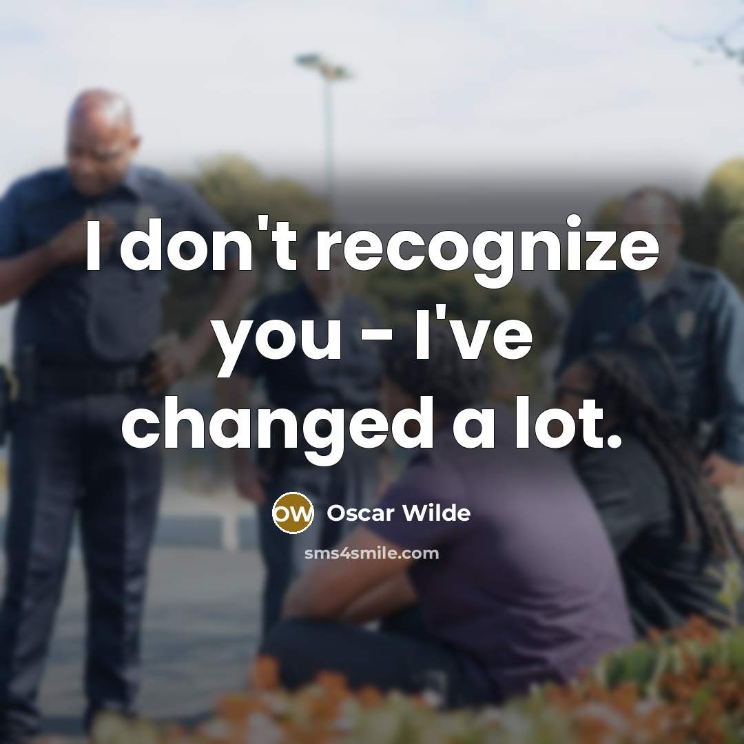 “I don't recognize you - I've changed a lot.…” quote by Oscar Wilde