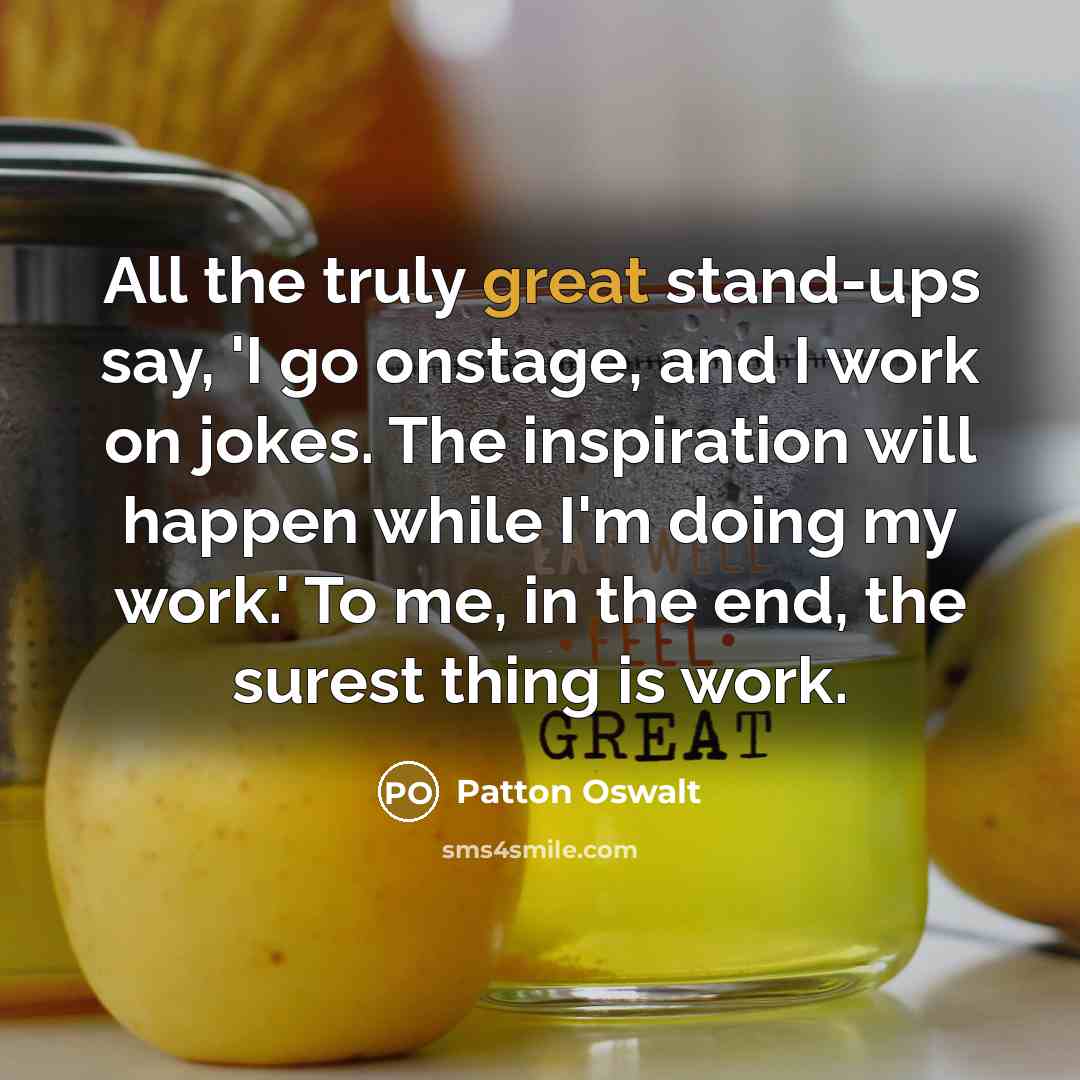 “All the truly great stand-ups say, 'I go onstage, and…” quote by Patton Oswalt