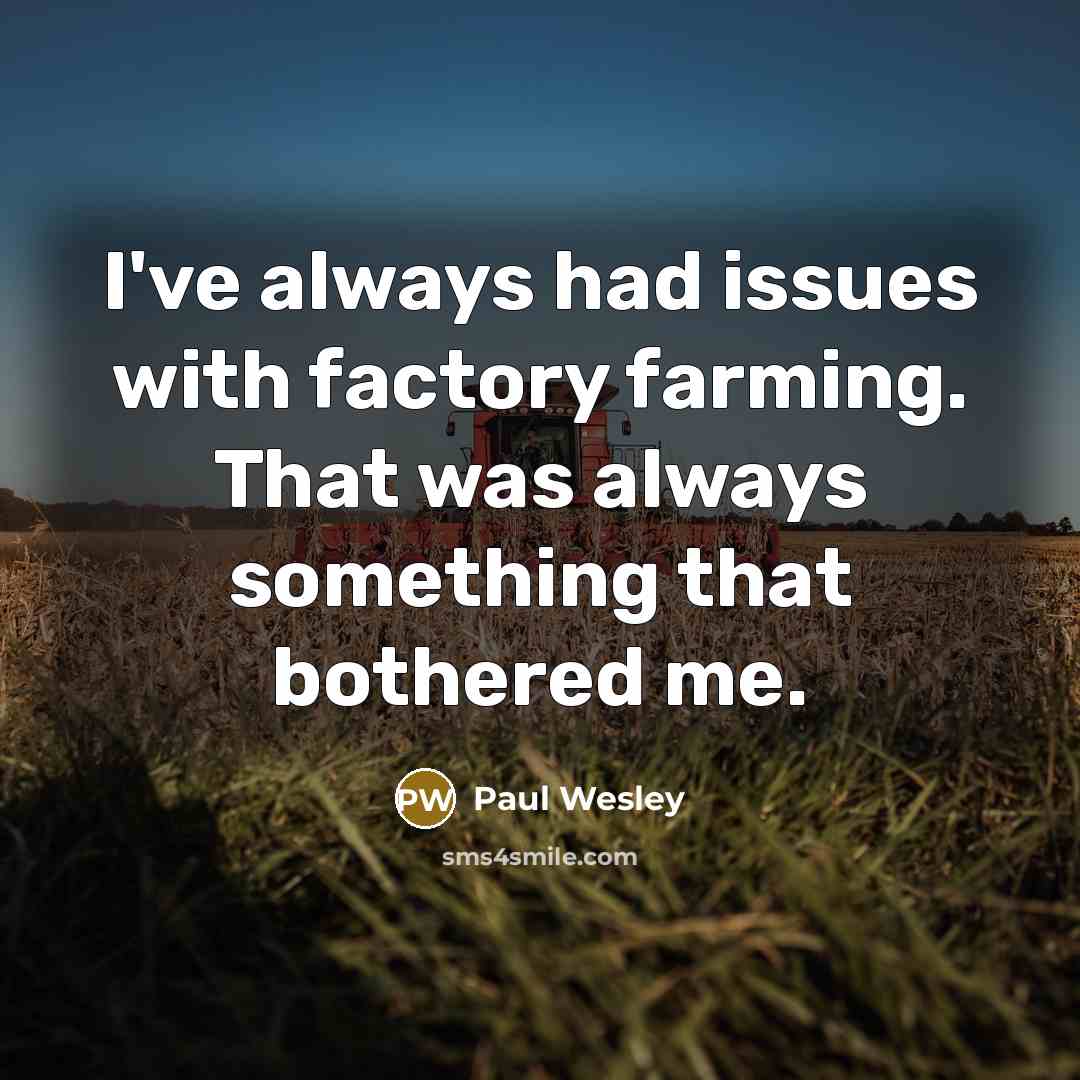 “I've always had issues with factory farming. That was always…” quote by Paul Wesley