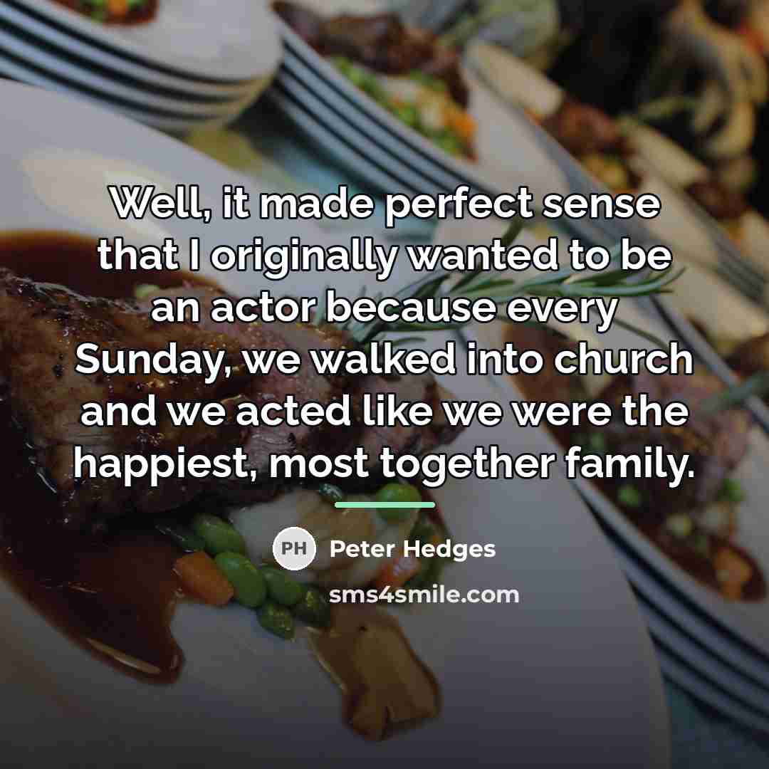 “Well, it made perfect sense that I originally wanted to…” quote by Peter Hedges
