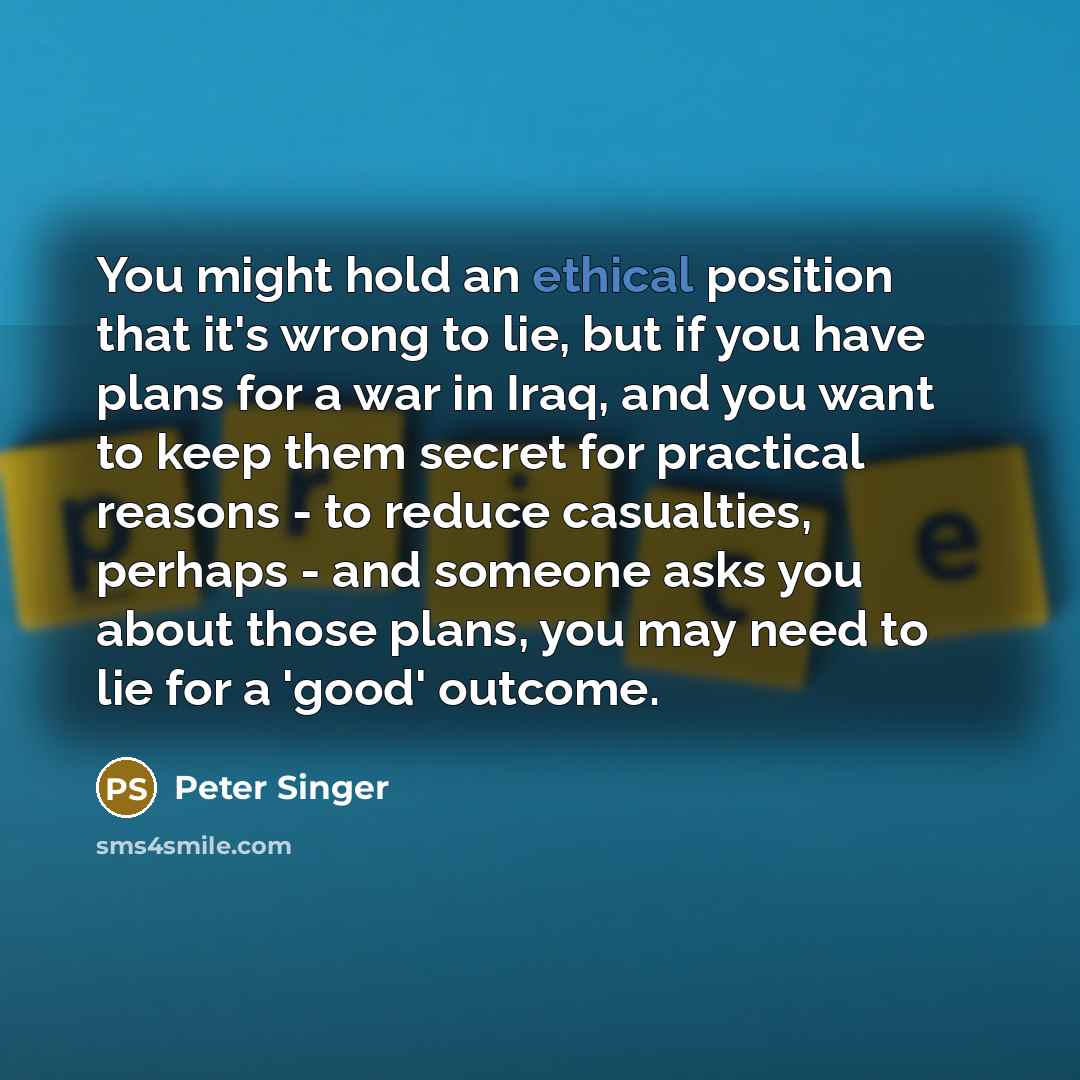 “You might hold an ethical position that it's wrong to…” quote by Peter Singer