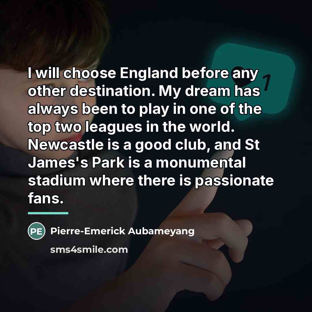 “I will choose England before any other destination. My dream…” quote by Pierre-Emerick Aubameyang