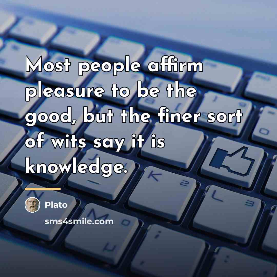 “Most people affirm pleasure to be the good, but the…” quote by Plato