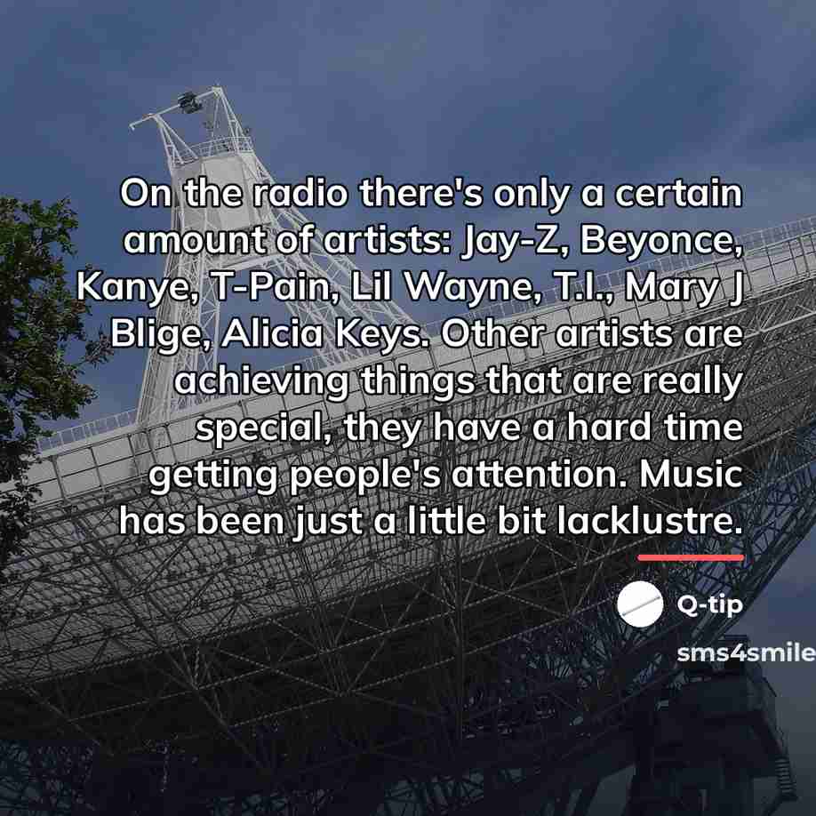 “On the radio there's only a certain amount of artists:…” quote by Q-Tip