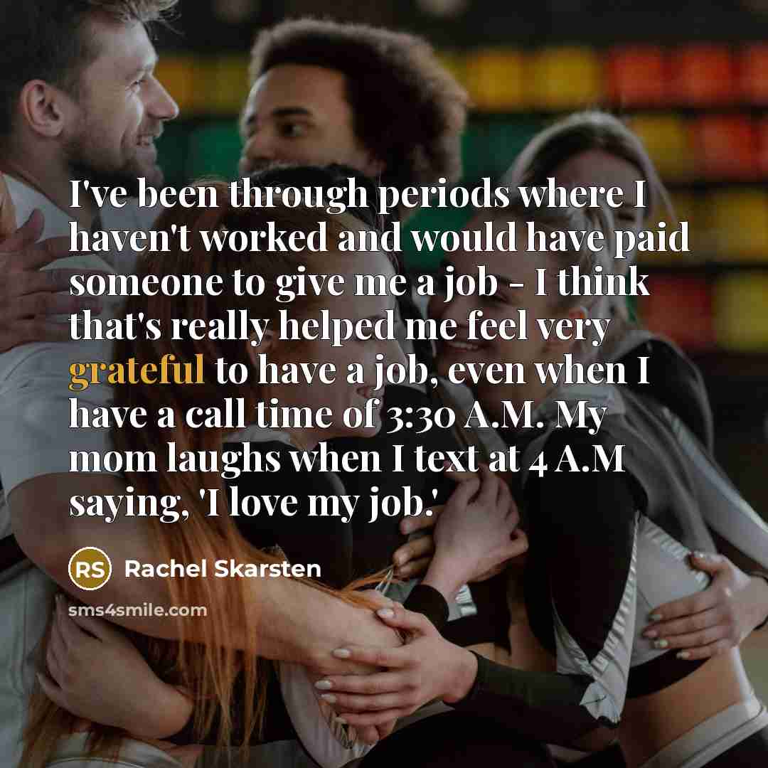 “I've been through periods where I haven't worked and would…” quote by Rachel Skarsten