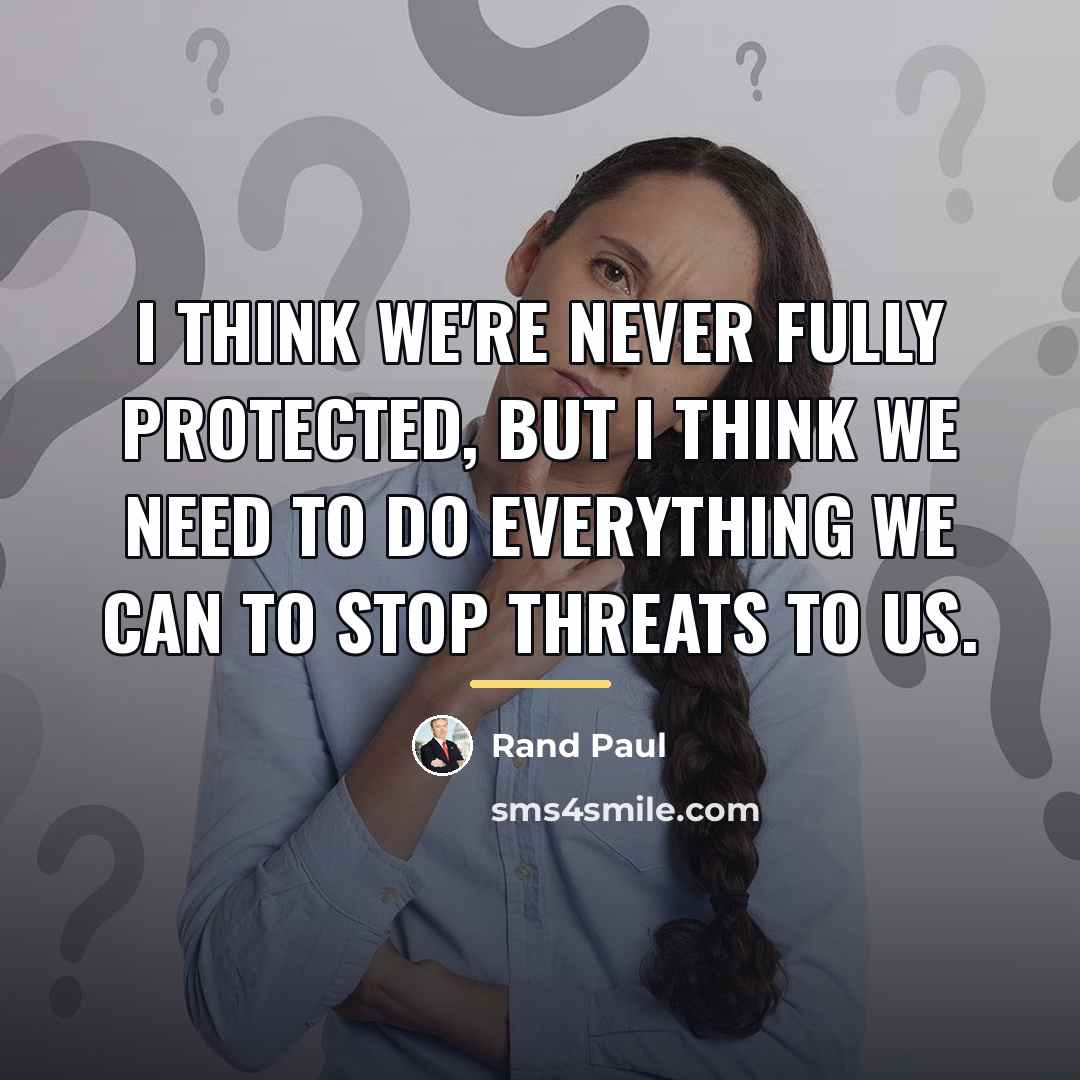 “I think we're never fully protected, but I think we…” quote by Rand Paul