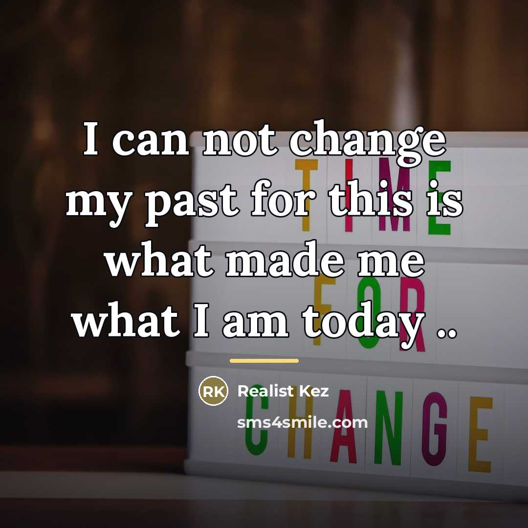“I can not change my past for this is what…” quote by Realist Kez