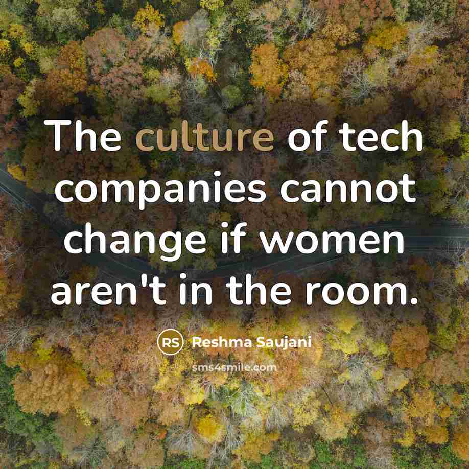 “The culture of tech companies cannot change if women aren't…” quote by Reshma Saujani
