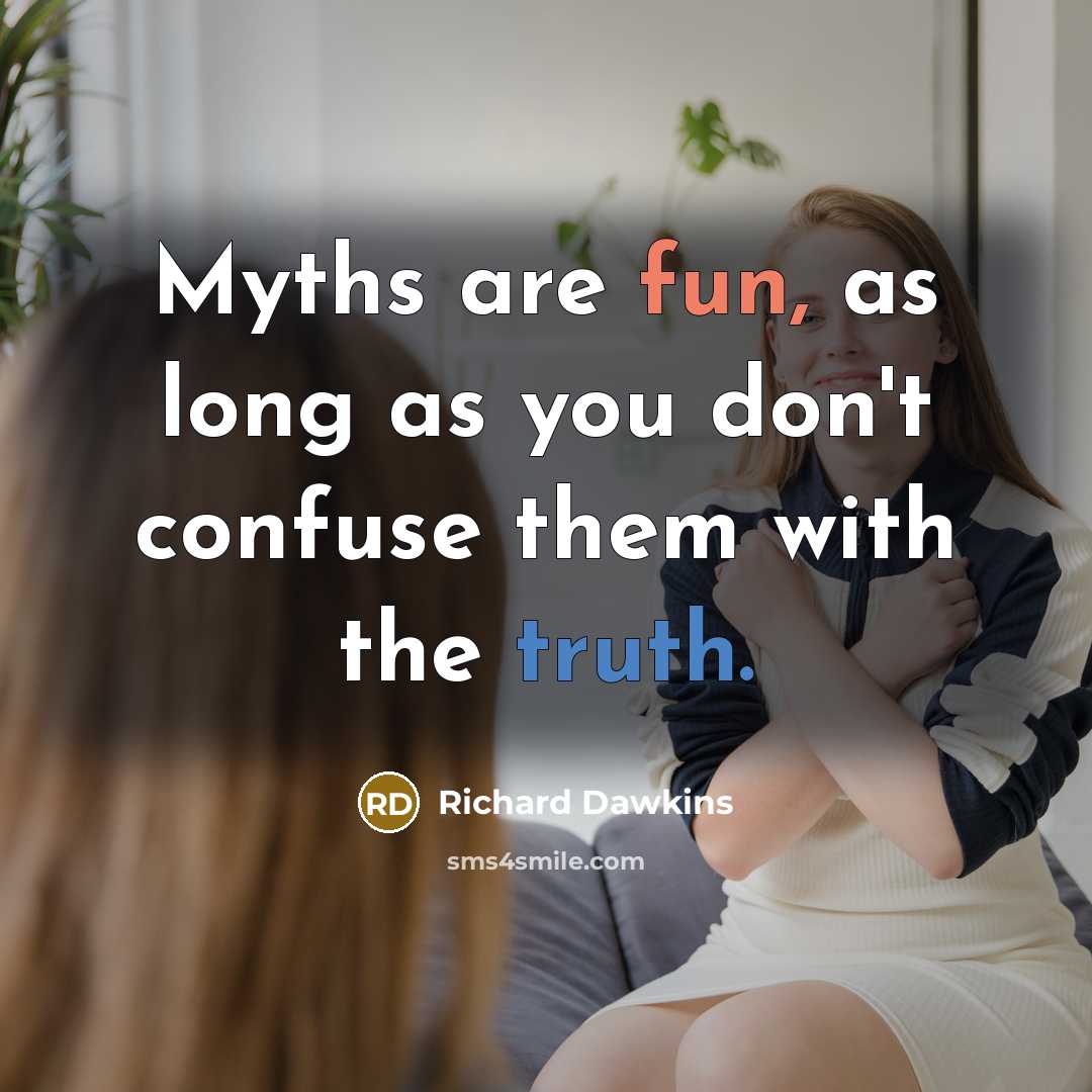 “Myths are fun, as long as you don't confuse them…” quote by Richard Dawkins
