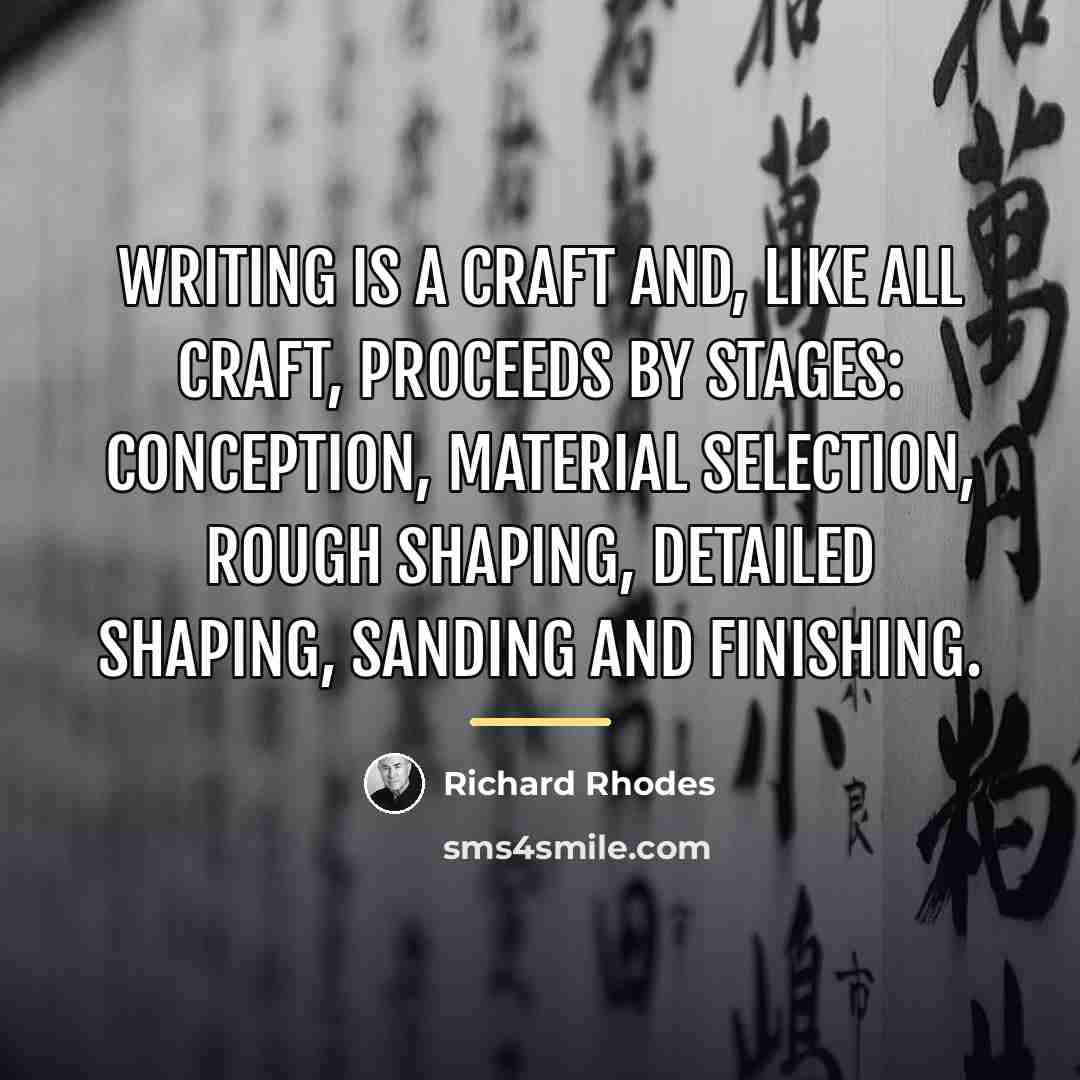 “Writing is a craft and, like all craft, proceeds by…” quote by Richard Rhodes