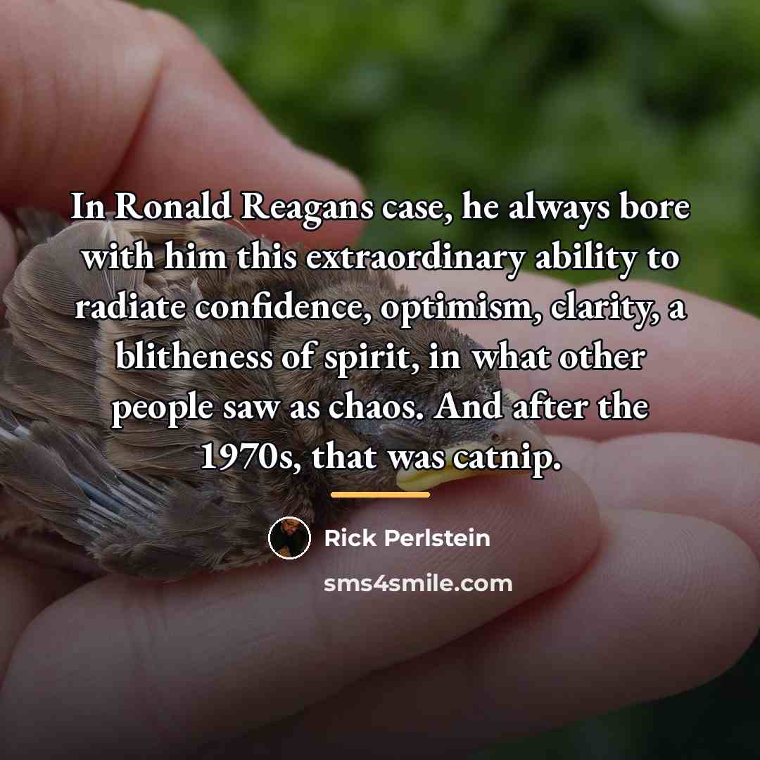 “In Ronald Reagans case, he always bore with him this…” quote by Rick Perlstein