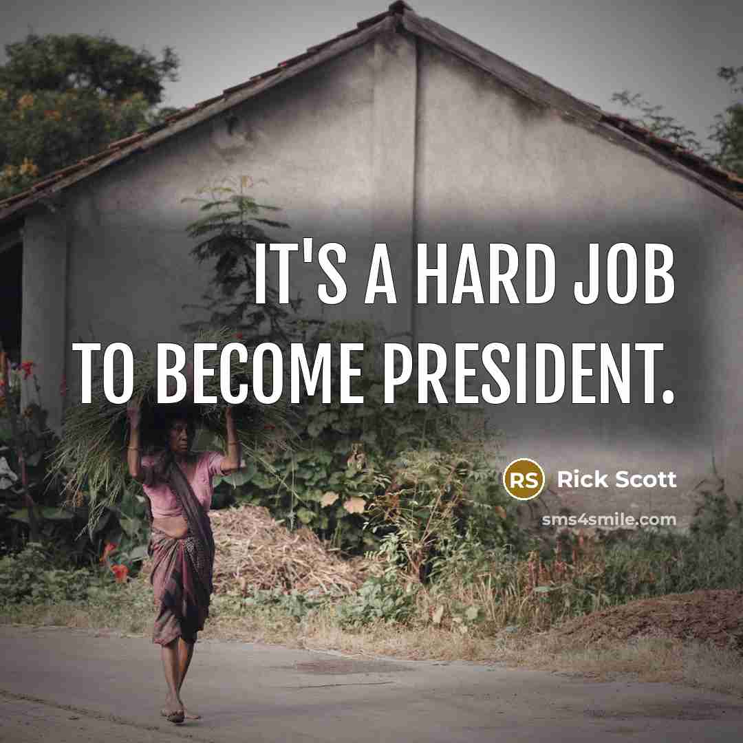 “It's a hard job to become president.…” quote by Rick Scott