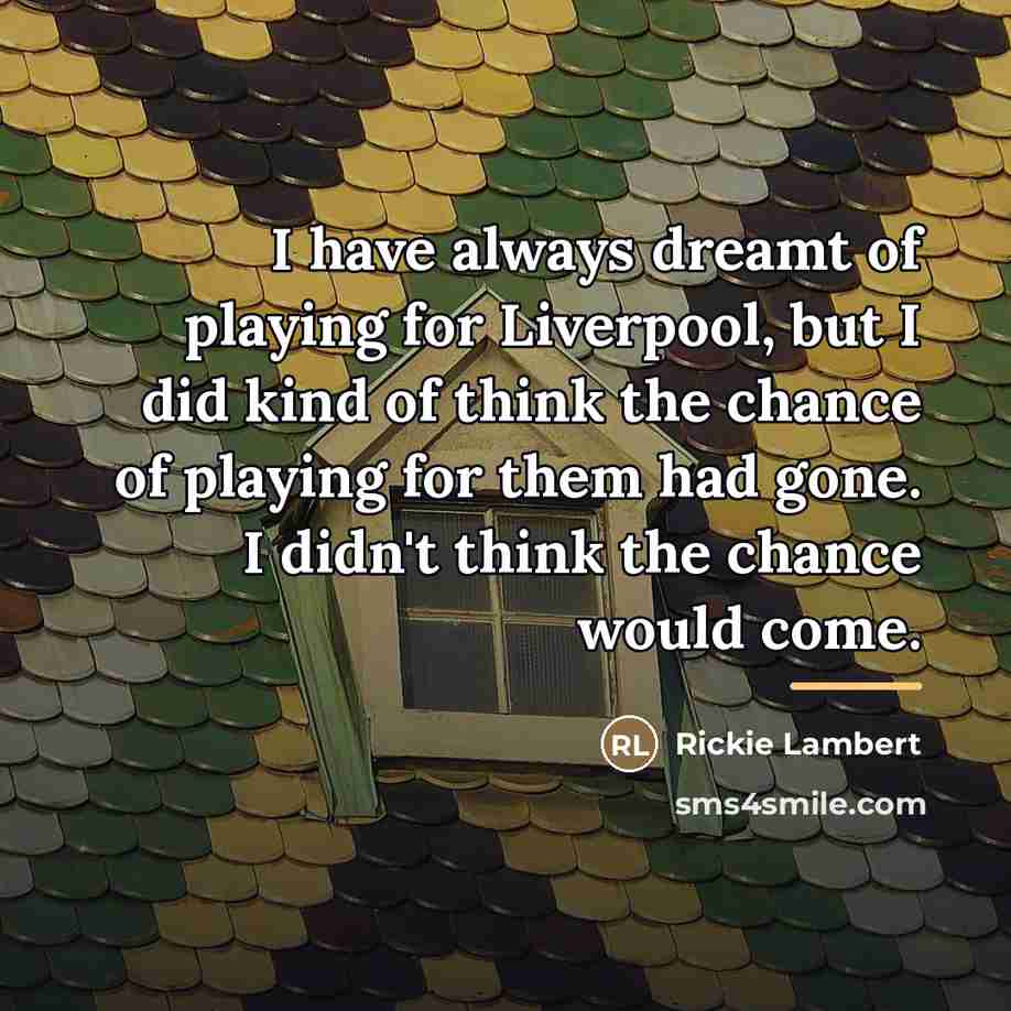 “I have always dreamt of playing for Liverpool, but I…” quote by Rickie Lambert