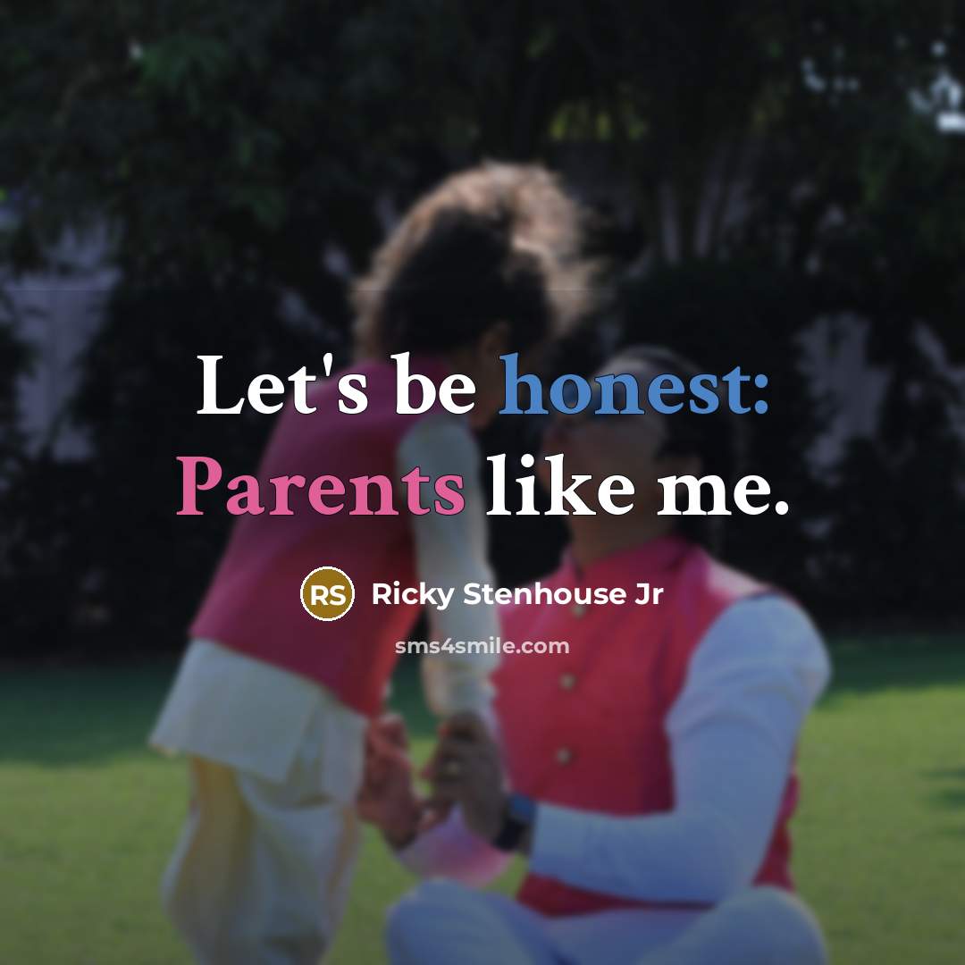 “Let's be honest: Parents like me.” quote by Ricky Stenhouse Jr