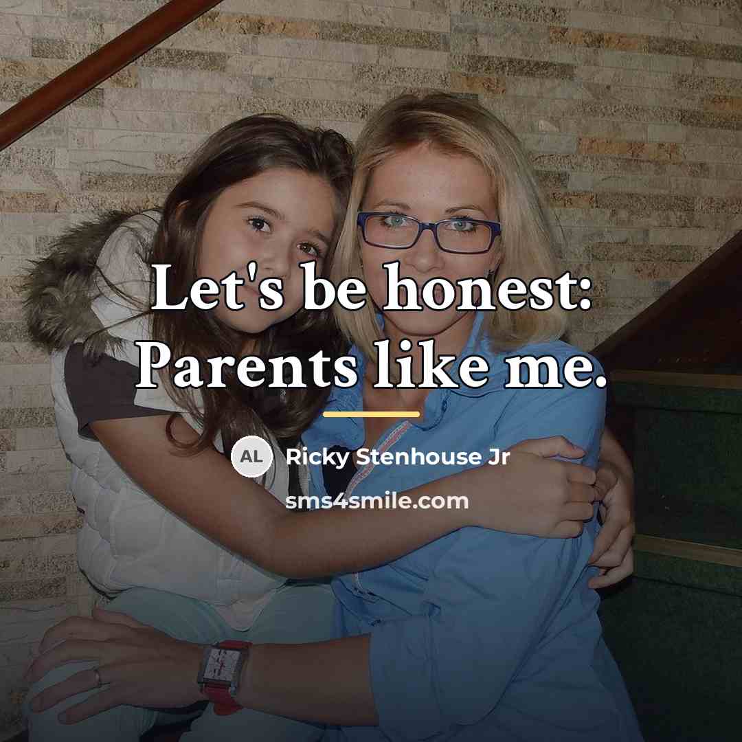 “Let's be honest: Parents like me.…” quote by Ricky Stenhouse Jr