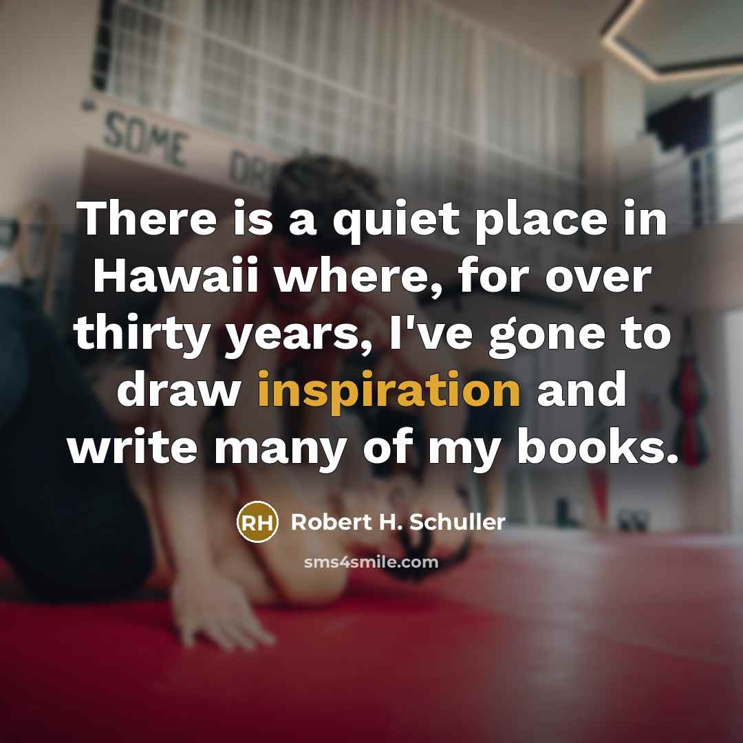 “There is a quiet place in Hawaii where, for over…” quote by Robert H. Schuller