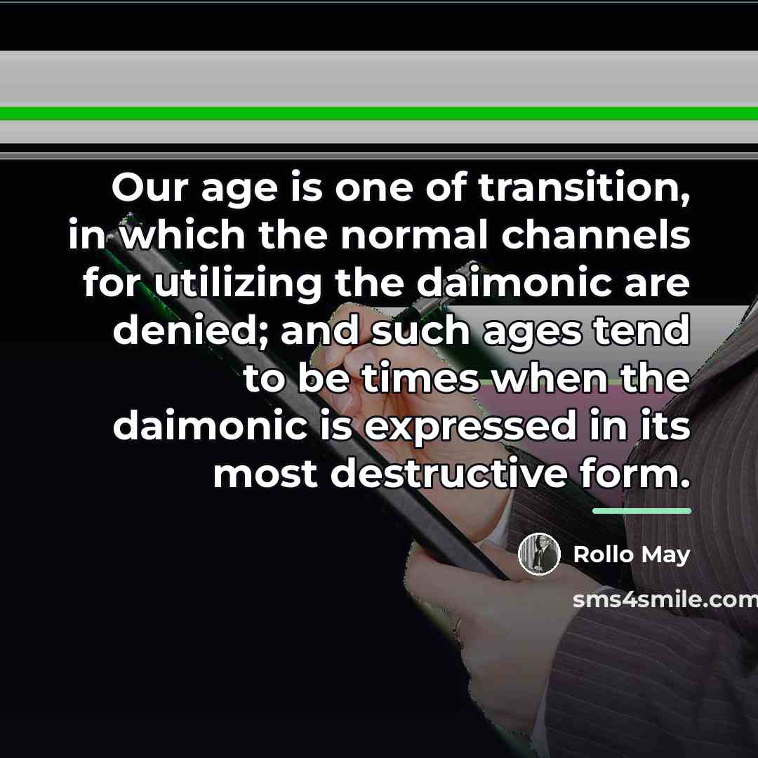 “Our age is one of transition, in which the normal…” quote by Rollo May