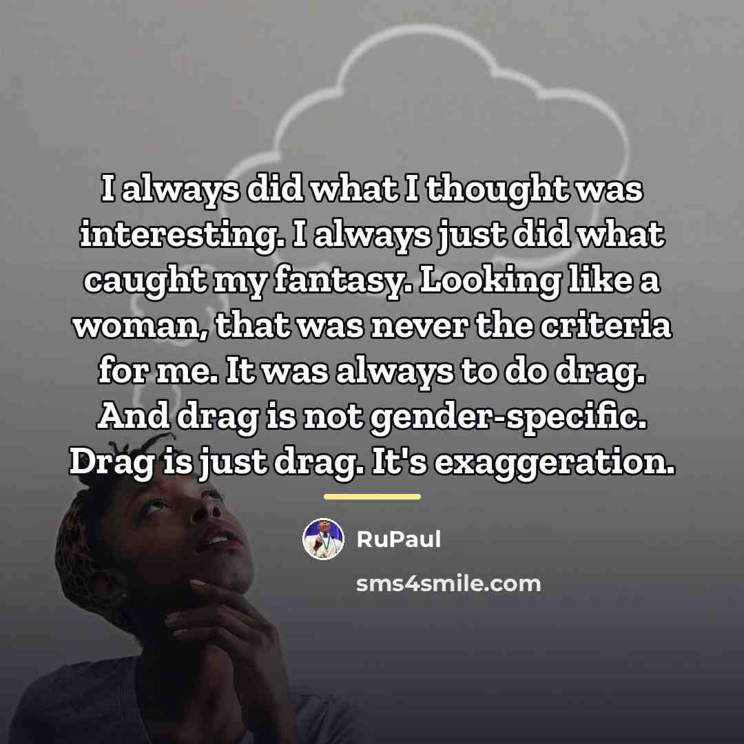 “I always did what I thought was interesting. I always…” quote by RuPaul