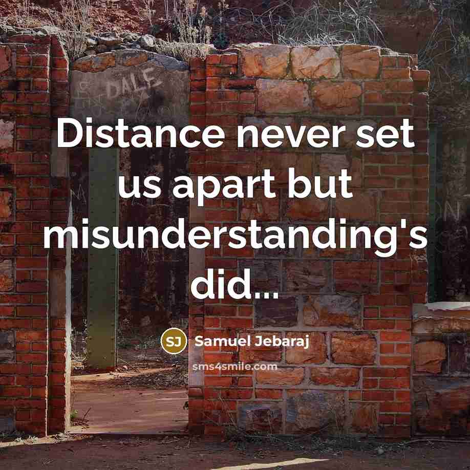 “Distance never set us apart but misunderstanding's did...…” quote by Samuel Jebaraj