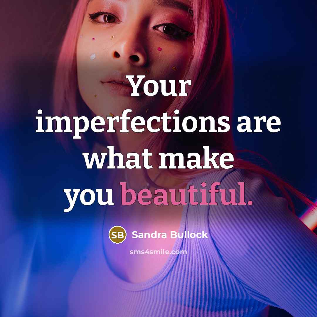 “Your imperfections are what make you beautiful.…” quote by Sandra Bullock