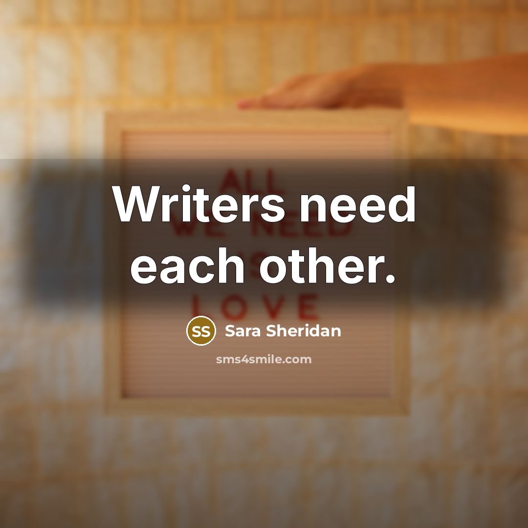 “Writers need each other.” quote by Sara Sheridan