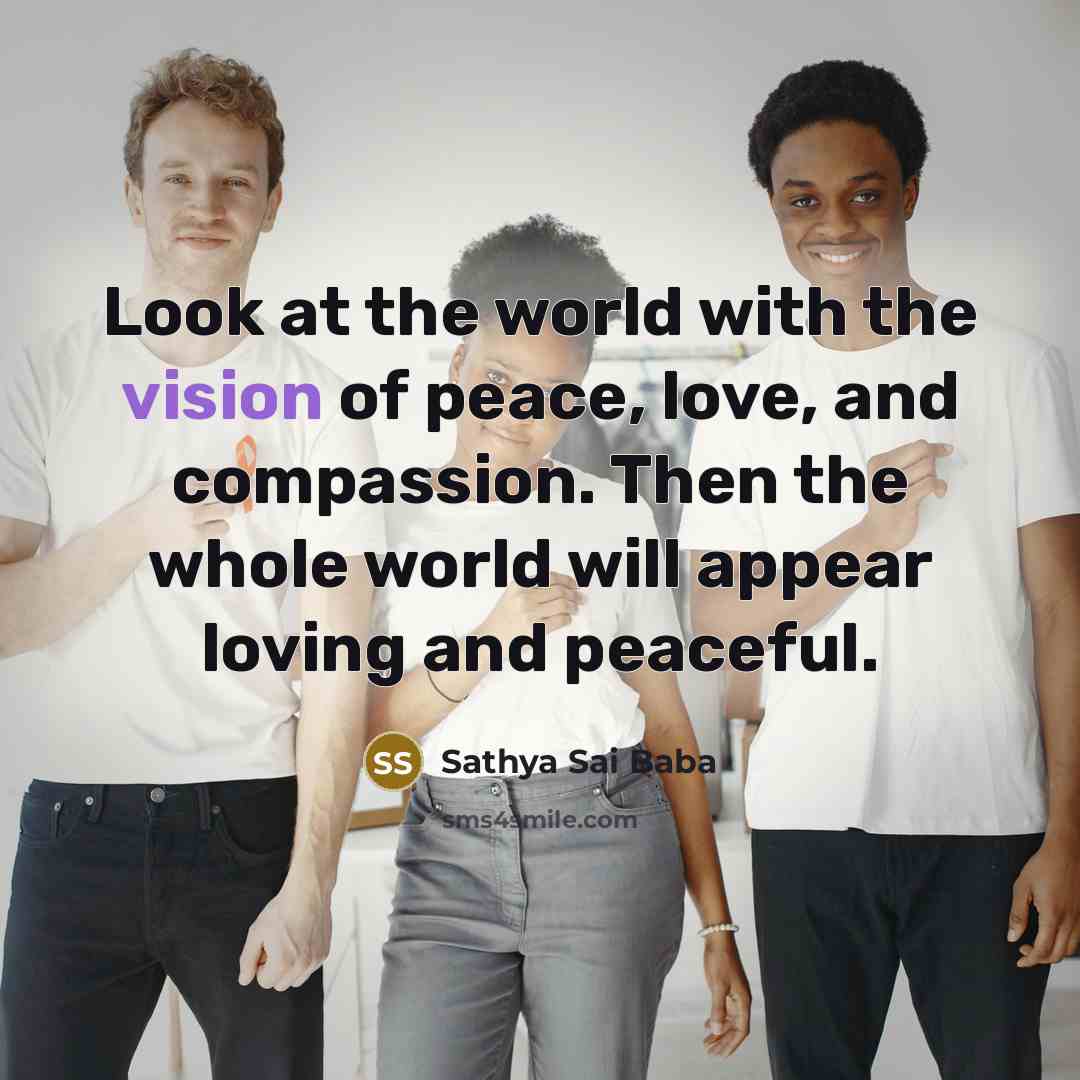 “Look at the world with the vision of peace, love,…” quote by Sathya Sai Baba