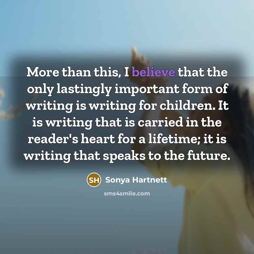 “More than this, I believe that the only lastingly important…” quote by Sonya Hartnett