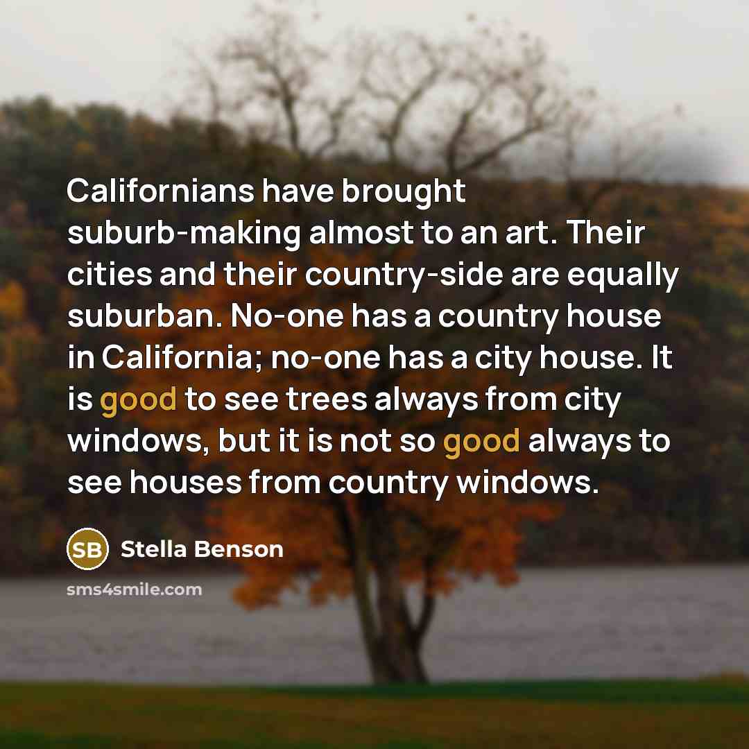 “Californians have brought suburb-making almost to an art. Their cities…” quote by Stella Benson