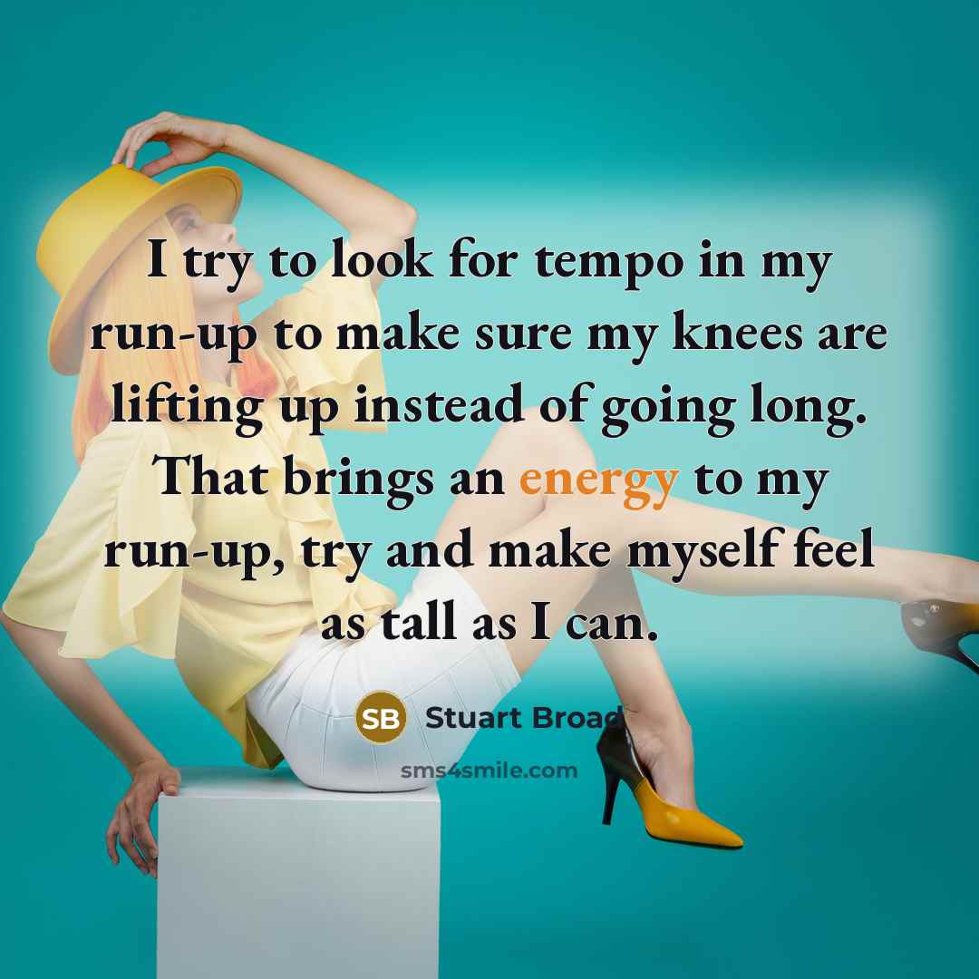 “I try to look for tempo in my run-up to…” quote by Stuart Broad