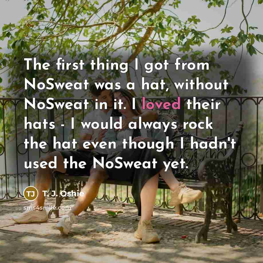 “The first thing I got from NoSweat was a hat,…” quote by T. J. Oshie