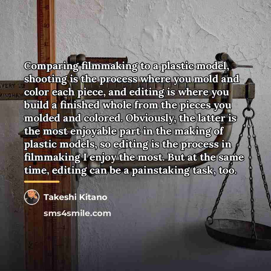 “Comparing filmmaking to a plastic model, shooting is the process…” quote by Takeshi Kitano
