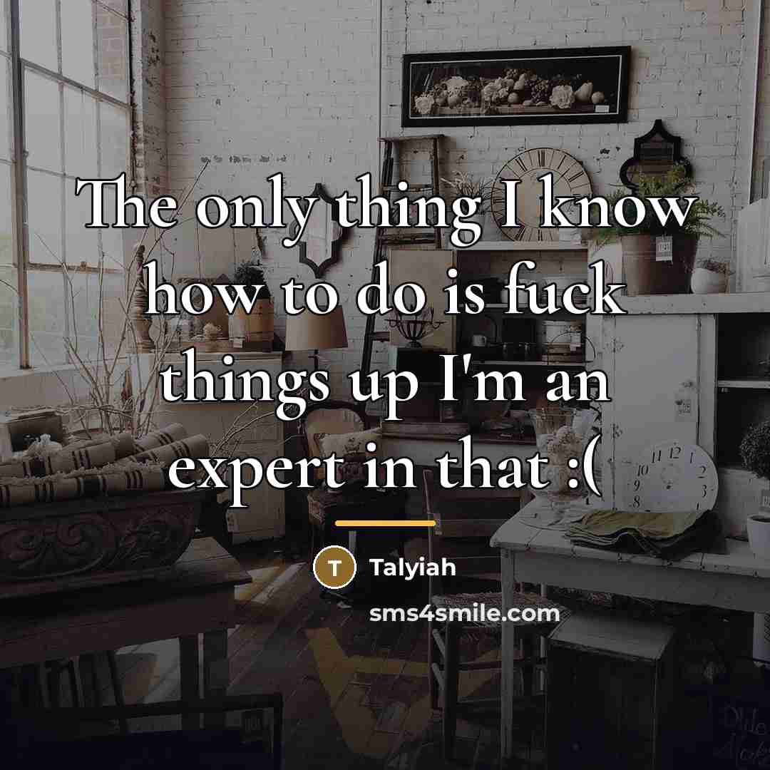 “The only thing I know how to do is fuck…” quote by Talyiah