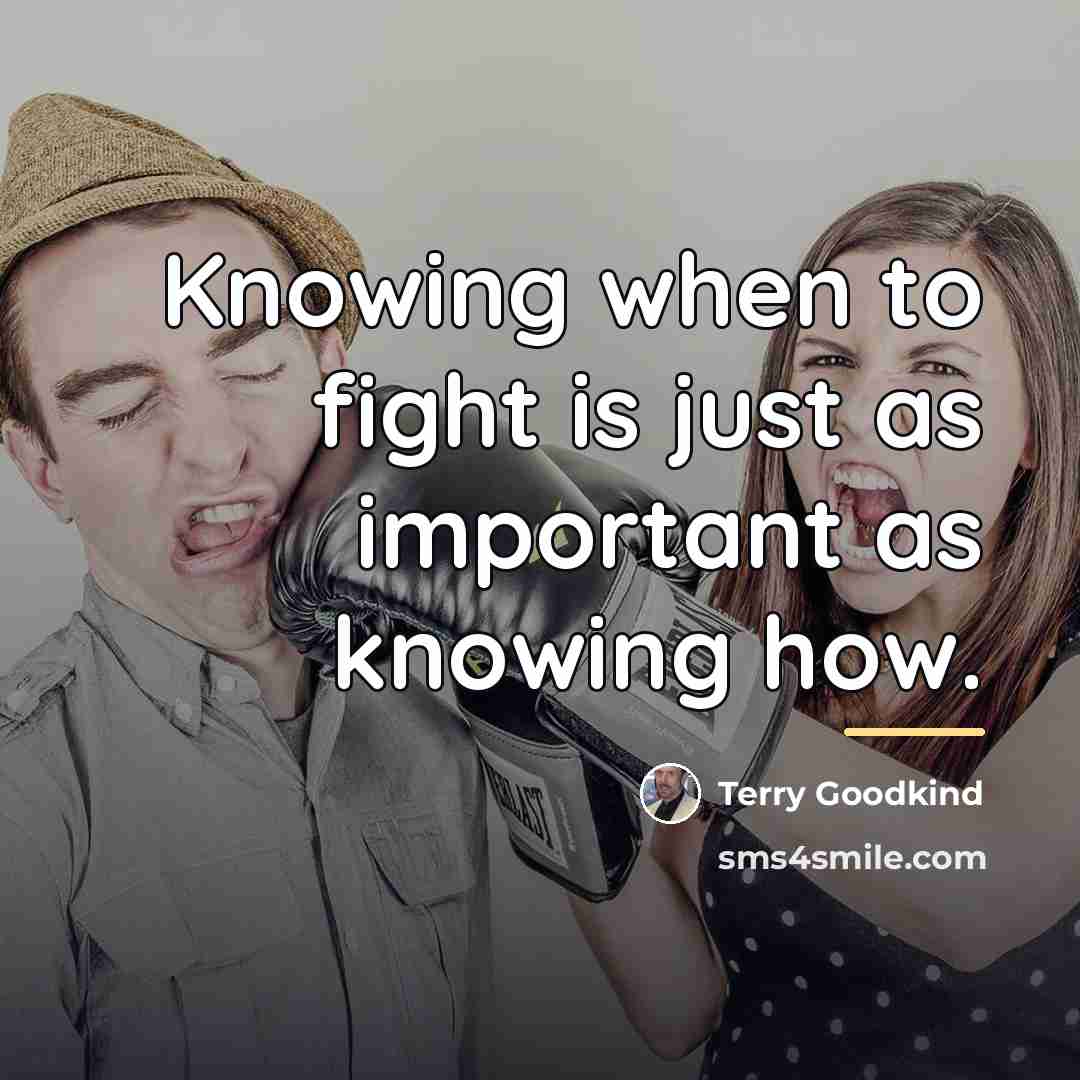 “Knowing when to fight is just as important as knowing…” quote by Terry Goodkind